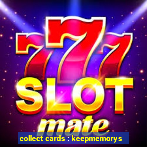 collect cards : keepmemorys